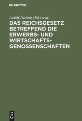 book Das Reichsgesetz betreffend die Erwerbs- und Wirtschaftsgenossenschaften: Kommentar zum praktischen Gebrauch für Juristen und Genossenschaften