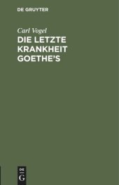 book Die letzte Krankheit Goethe’s: Beschrieben und nebst einigen andern Bemerkungen über denselben mitgetheilt. Nebst einer Nachschrift von C. W. Hufeland