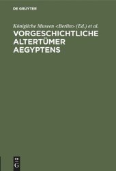 book Vorgeschichtliche Altertümer Aegyptens: Sonderausstellung für den Internationalen Kongress für Historische Wissenschaften