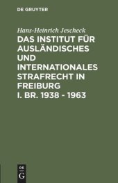 book Das Institut für Ausländisches und Internationales Strafrecht in Freiburg i. Br. 1938 – 1963