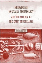 book Merovingian Mortuary Archaeology and the Making of the Early Middle Ages