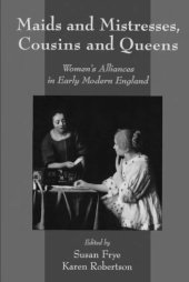 book Maids and Mistresses, Cousins and Queens: Women's Alliances in Early Modern England