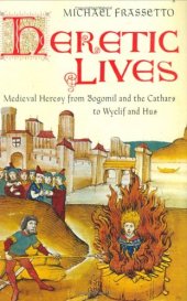 book Heretic Lives: Medieval Heresy from Bogomil and the Cathars to Wyclif and Hus