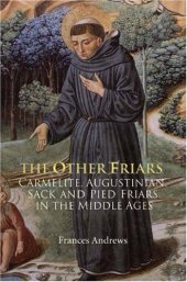 book The Other Friars: The Carmelite, Augustinian, Sack and Pied Friars in the Middle Ages 