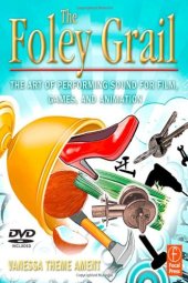 book The Foley Grail: The Art of Performing Sound for Film, Games, and Animation