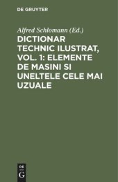 book Dictionar technic ilustrat, Vol. 1: Elemente de Masini si uneltele cele mai uzuale