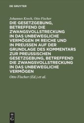 book Die Gesetzgebung, betreffend die Zwangsvollstreckung in das unbewegliche Vermögen im Reiche und in Preussen auf der Grundlage des Kommentars zur preussischen Gesetzgebung, betreffend die Zwangsvollstreckung in das unbewegliche Vermögen