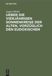 book Ueber die vierjährigen Sonnenkreise der Alten, vorzüglich den Eudoxischen: Ein Beitrag zur Geschichte der Zeitrechnung und des Kalenderwesens der Aegypter, Griechen und Römer