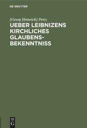 book Ueber Leibnizens kirchliches Glaubensbekenntniss: Gelesen in der philosophisch-historischen Klasse der Königl. Akademie der Wissenschaften zu Berlin am 18. Mai, und in der öffentlichen Leibniz-Sitzung am 1. Juli 1846