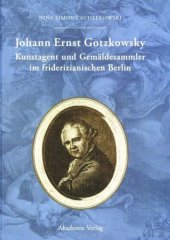 book Johann Ernst Gotzkowsky. Kunstagent und Gemäldesammler im friderizianischen Berlin