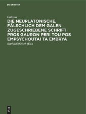 book Die neuplatonische, fälschlich dem Galen zugeschriebene Schrift Pros Gauron peri tou pos empsychoutai ta embrya