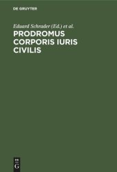 book Prodromus corporis iuris civilis: Inest totius operis conspectus, subsidiorum ad institutionum criticam recensionem et interpretationem spectantium enumeratio, editionis ipsius specimen