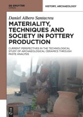 book Materiality, Techniques and Society in Pottery Production: The Technological Study of Archaeological Ceramics through Paste Analysis