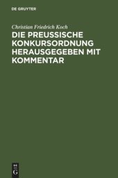 book Die preussische Konkursordnung herausgegeben mit Kommentar: unter Benutzung der Materialien und Einschaltung der Ministerial-Instruktion an den betreffenden Stellen