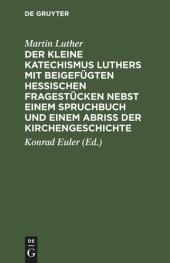 book Der kleine Katechismus Luthers mit beigefügten hessischen Fragestücken nebst einem Spruchbuch und einem Abriss der Kirchengeschichte