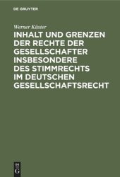 book Inhalt und Grenzen der Rechte der Gesellschafter insbesondere des Stimmrechts im deutschen Gesellschaftsrecht: Unter Berücksichtigung der höchstrichterlichen Rechtsprechung