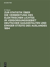 book Zur Statistik über die Verbreitung des elektrischen Lichtes im Versorgungsgebiet deutscher Gasanstalten und einiger Städte des Auslandes 1894