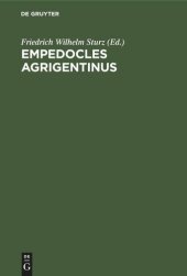 book Empedocles Agrigentinus: De vita et philosophia eius exposuit, carminum reliquias ex antiquis scriptoribus collegit, recensuit, illustravit, praefationem et indices