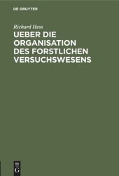 book Ueber die Organisation des forstlichen Versuchswesens: Academische Antrittsrede gehalten am 13. November 1869 in der großen Aula des Universitätsgebüdes zu Gießen