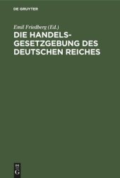 book Die Handelsgesetzgebung des Deutschen Reiches: Handelsgesetzbuch vom 10. Mai 1897 einschließlich des Seerechtes. Allgemeine Deutsche Wechselordnung. Die ergänzenden Reichsgesetze. Mit ausführlichem Sachregister