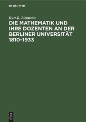 book Die Mathematik und ihre Dozenten an der Berliner Universität 1810–1933: Stationen auf dem Wege eines mathematischen Zentrums von Weltgeltung