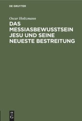 book Das Messiasbewußtsein Jesu und seine neueste Bestreitung: Vortrag