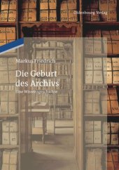 book Die Geburt des Archivs: Eine Wissensgeschichte