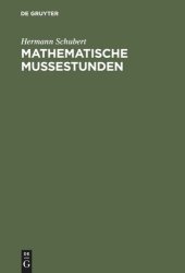 book Mathematische Mußestunden: Eine Sammlung von Geduldspielen, Kunststücken und Unterhaltungsaufgaben mathematischer Natur