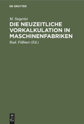 book Die neuzeitliche Vorkalkulation in Maschinenfabriken: Handbuch zur Berechnung der Bearbeitungszeiten an Werkzeugmaschinen, für den Gebrauch in der Praxis und an technischen Lehranstalten