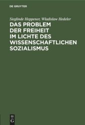 book Das Problem der Freiheit im Lichte des wissenschaftlichen Sozialismus: Konferenz der Sektion Philosophie der Deutschen Akademie der Wissenschaften Berlin. 8.–10. März 1956. Auszüge aus dem Protokoll