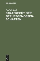 book Strafrecht der Berufsgenossenschaften: Nach den Unfallversicherungsgesetzen vom 30. Juni 1900. Unter Benutzung amtlichen Materials zum praktischen Gebrauche