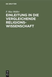 book Einleitung in die vergleichende Religionswissenschaft: Vier Vorlesungen im Jahre MDCCCLXX an der Royal Institution in London gehalten. Nebst zwei Essays “Über falsche Analogien" und “Über Philosophie der Mythologie”