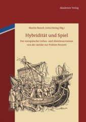 book Hybridität und Spiel: Der europäische Liebes- und Abenteuerroman von der Antike zur Frühen Neuzeit