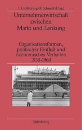 book Unternehmerwirtschaft zwischen Markt und Lenkung: Organisationsformen, politischer Einfluss und ökonomisches Verhalten 1930–1960