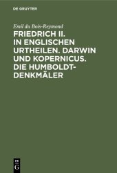 book Friedrich II. in englischen Urtheilen. Darwin und Kopernicus. Die Humboldt-Denkmäler: Drei Reden