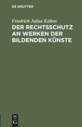 book Der Rechtsschutz an Werken der bildenden Künste: Eine Denkschrift im Namen der Deutschen Kunstgenossenschaft