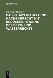 book Das in Bayern geltende Nachbarrecht mit Berücksichtigung des Berg- und Wasserrechts