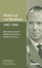 book Wolf Graf von Baudissin 1907 bis 1993: Modernisierer zwischen totalitärer Herrschaft und freiheitlicher Ordnung