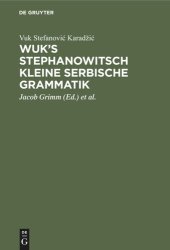 book Wuk's Stephanowitsch kleine serbische Grammatik: Nebst Bemerkungen über die neueste Auffassung langer Heldenlieder aus dem Munde des serbischen Volks, und der Uebersicht des merkwürdigsten jener Lieder