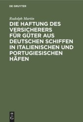 book Die Haftung des Versicherers für Güter aus deutschen Schiffen in italienischen und portugiesischen Häfen: Ein Beitrag aus der Praxis zur Lehre vom Abandon in der Seeversicherung