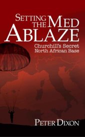 book Setting the Med Ablaze: Churchill's Secret North African Base (Special Operations Executive Book 2)