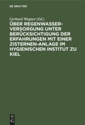 book Über Regenwasserversorgung unter Berücksichtigung der Erfahrungen mit einer Zisternen-Anlage im Hygienischen Institut zu Kiel: Habilitationsschrift zur Erlangung der Venia legendi in der Hygiene und Bakteriologie der Hohen Medizinischen Fakultät der König