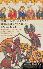 book The Medieval Risk-Reward Society: Courts, Adventure, and Love in the European Middle Ages