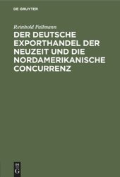 book Der deutsche Exporthandel der Neuzeit und die nordamerikanische Concurrenz: Eine handelsgeographisch-statistische Studie