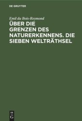 book Über die Grenzen des Naturerkennens. Die Sieben Welträthsel: Zwei Vorträge