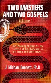 book Two Masters and Two Gospels, Volume 1: The Teaching of Jesus Vs. the "Leaven of the Pharisees" in Talk Radio and Cable News