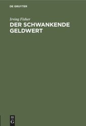 book Der schwankende Geldwert: Seine Ursachen und Folgen und Vorschläge zu seiner Beseitigung