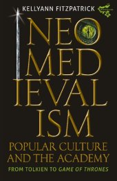 book Neomedievalism, Popular Culture, and the Academy: From Tolkien to "Game of Thrones"