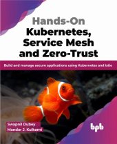 book Hands-On Kubernetes, Service Mesh and Zero-Trust: Build and manage secure applications using Kubernetes and Istio (English Edition)