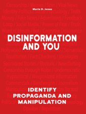 book Disinformation and You: Identify Propaganda and Manipulation